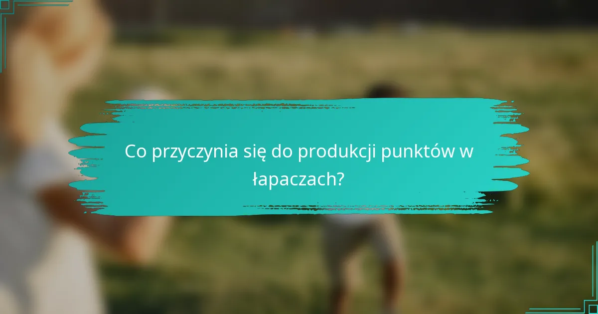 Co przyczynia się do produkcji punktów w łapaczach?