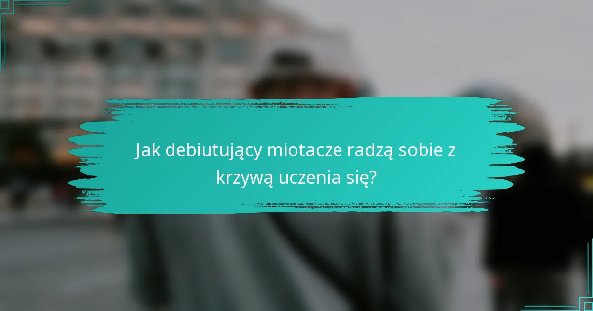 Jak debiutujący miotacze radzą sobie z krzywą uczenia się?