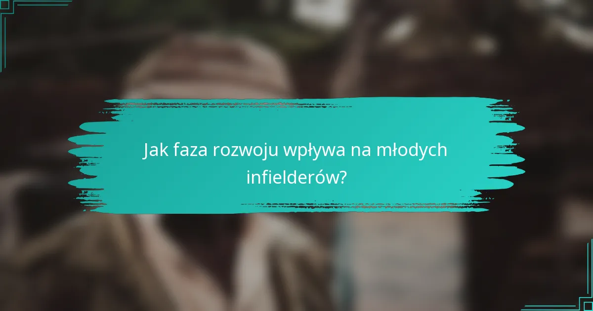 Jak faza rozwoju wpływa na młodych infielderów?