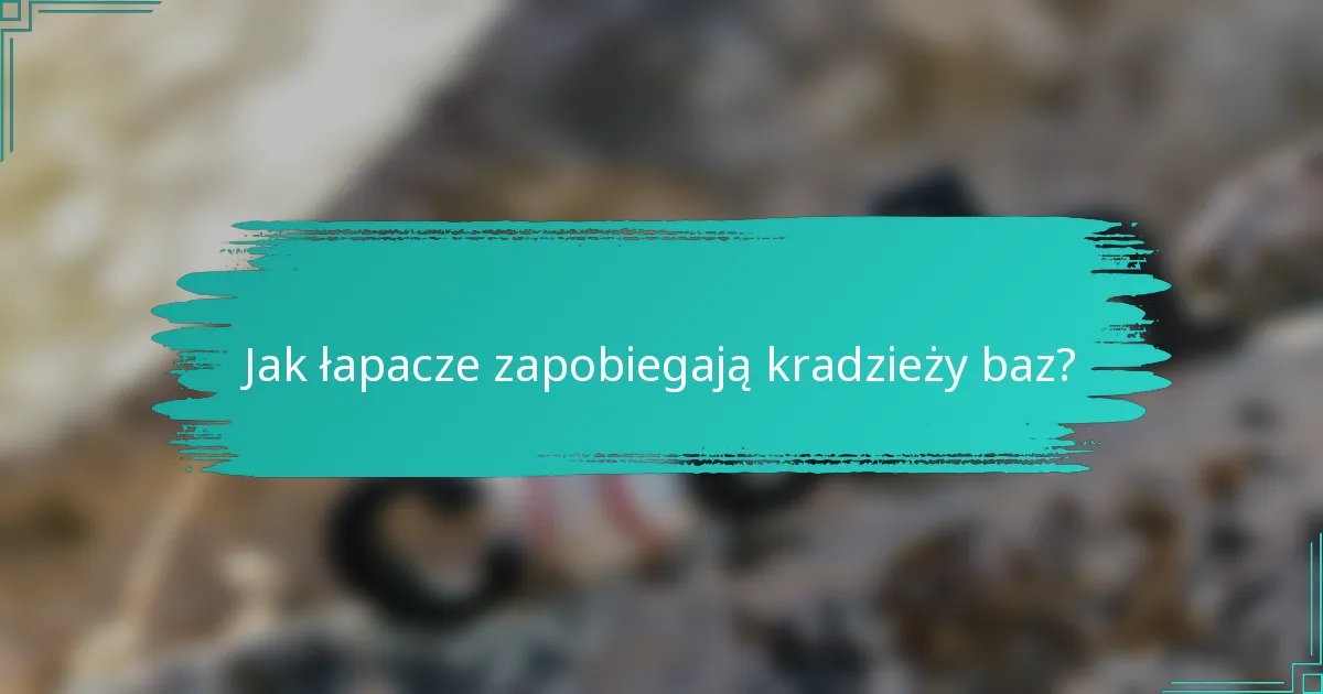 Jak łapacze zapobiegają kradzieży baz?