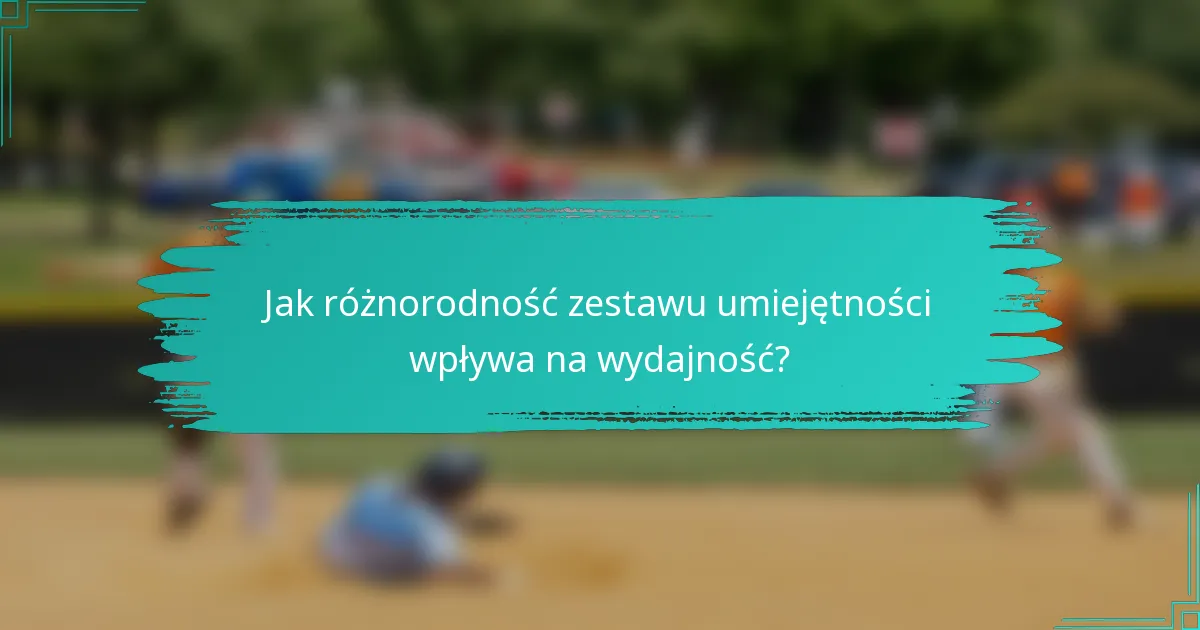 Jak różnorodność zestawu umiejętności wpływa na wydajność?