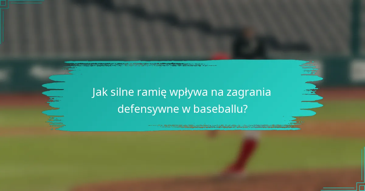 Jak silne ramię wpływa na zagrania defensywne w baseballu?