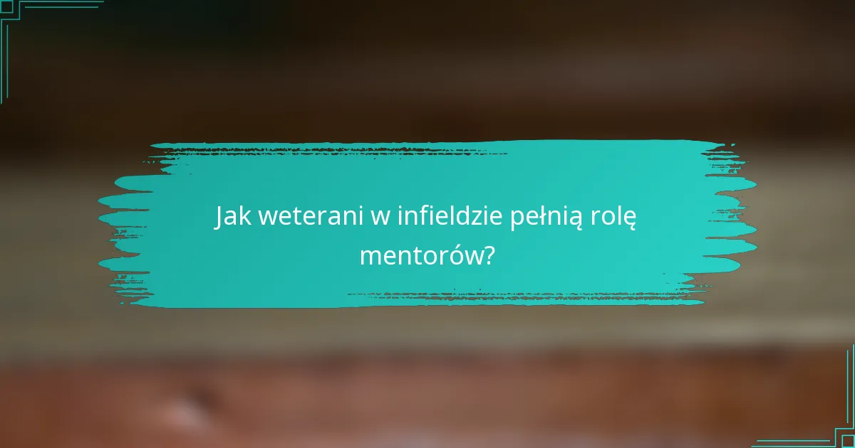 Jak weterani w infieldzie pełnią rolę mentorów?