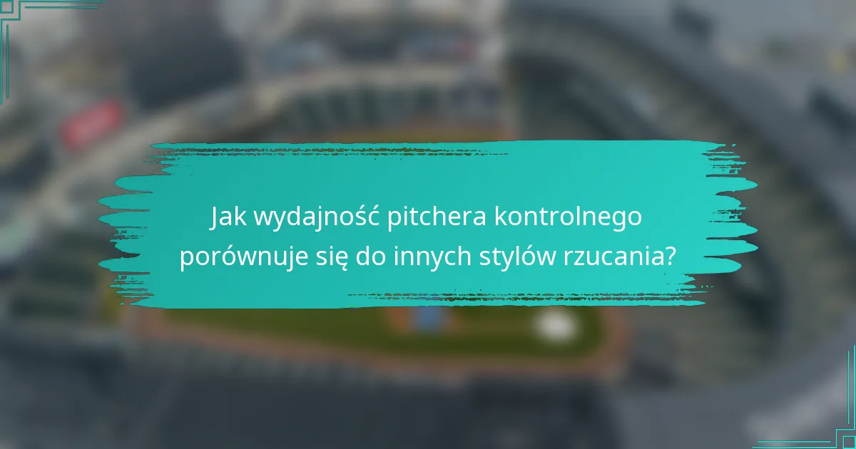 Jak wydajność pitchera kontrolnego porównuje się do innych stylów rzucania?