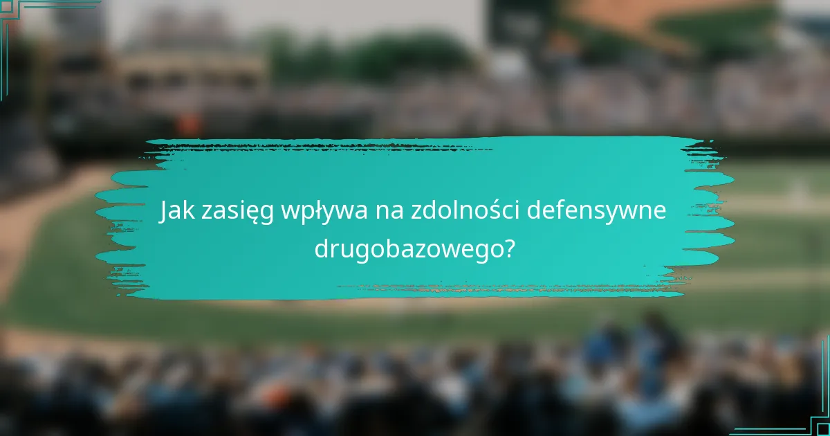 Jak zasięg wpływa na zdolności defensywne drugobazowego?