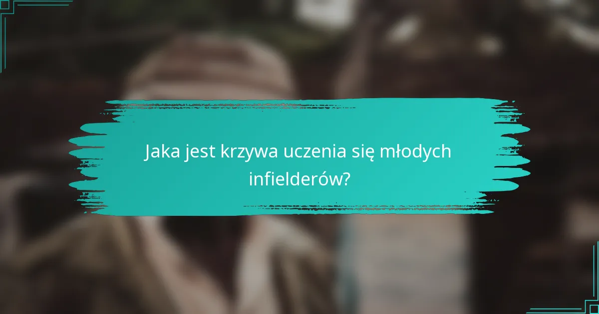 Jaka jest krzywa uczenia się młodych infielderów?
