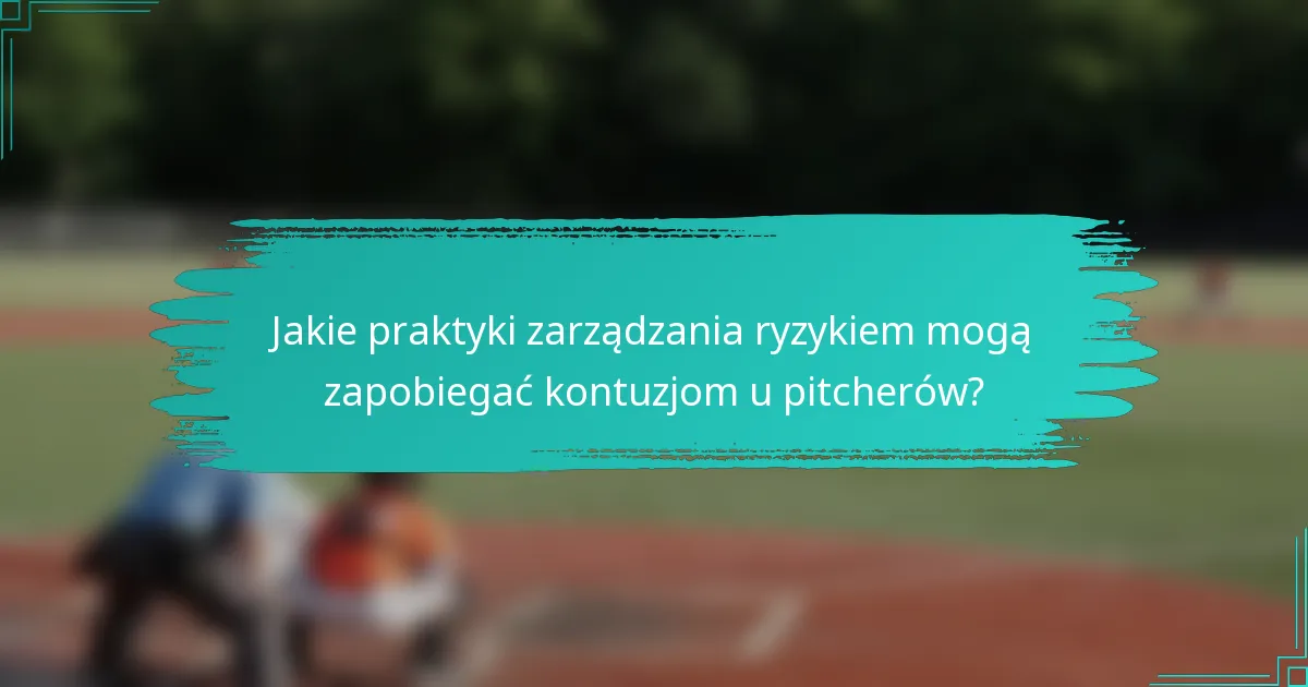 Jakie praktyki zarządzania ryzykiem mogą zapobiegać kontuzjom u pitcherów?