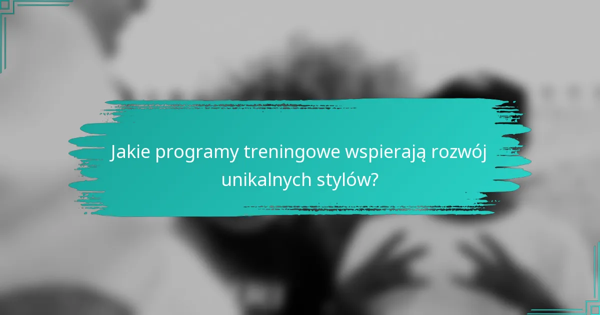 Jakie programy treningowe wspierają rozwój unikalnych stylów?