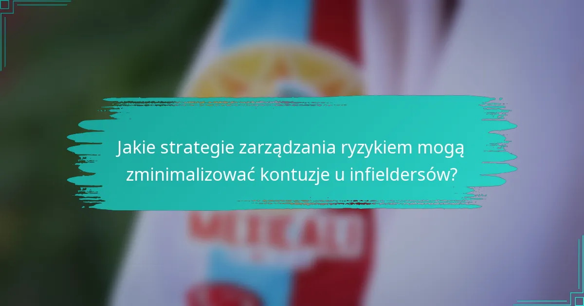 Jakie strategie zarządzania ryzykiem mogą zminimalizować kontuzje u infieldersów?