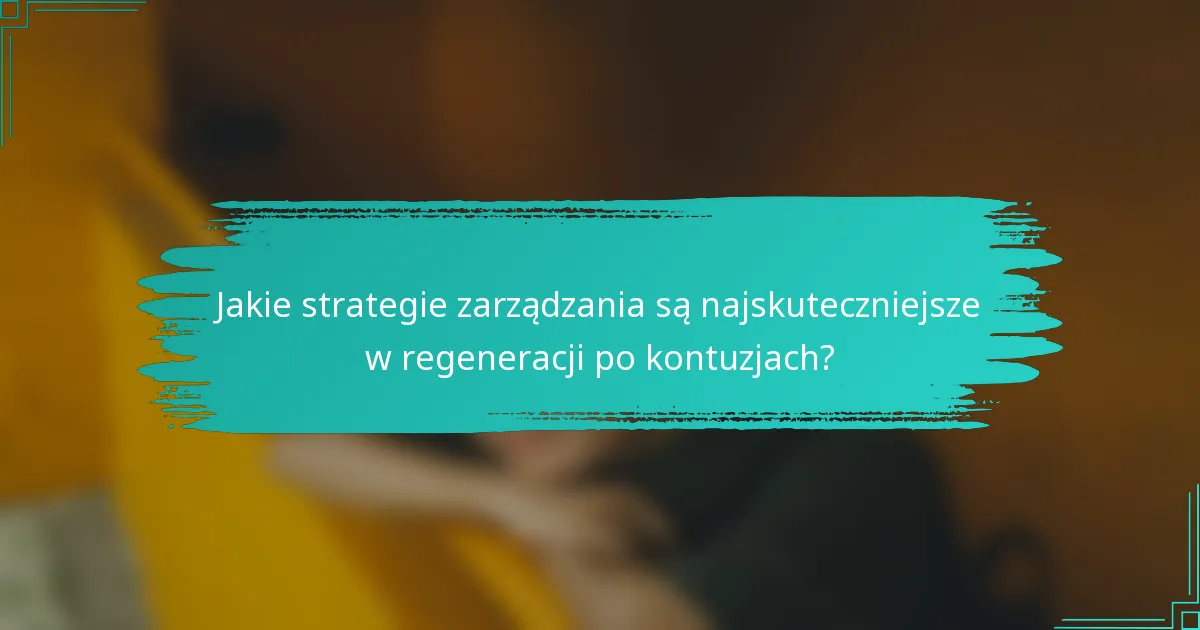 Jakie strategie zarządzania są najskuteczniejsze w regeneracji po kontuzjach?
